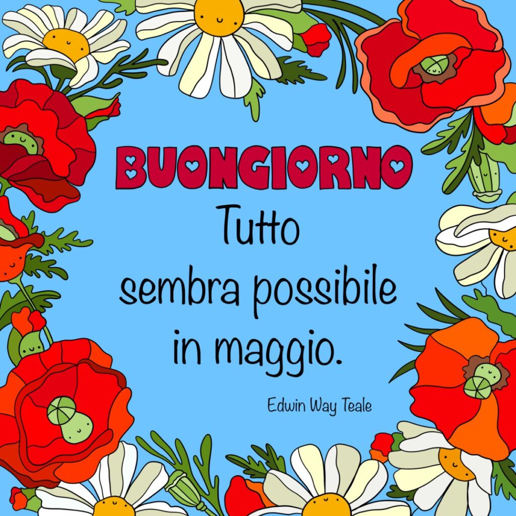 Immagini buongiorno maggio. Nell'immagine è presente una cornice a fiori. Al centro c'è la scritta: "Buongiorno. Tutto sembra possibile in maggio".